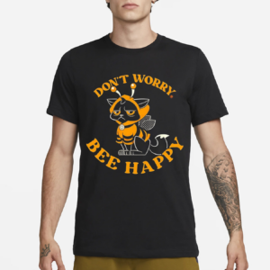 A Cat In A Bee Costume Do Not Worry Bee Happy Shirt