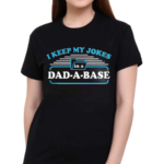 I Keep My Jokes In A Dad A Base Shirt