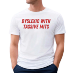 Nellies Print Studio Dyslexic With Tassive Mits Shirt