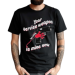 Donut Operator Silly Geese Your Service Weapon Is Mine Now Shirt