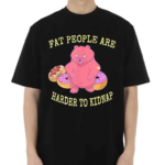 Fat People Are Harder To Kidnap I Donut Shirt