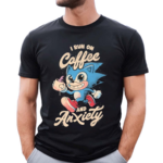 Sonic I Run On Coffee And Anxiety Shirt