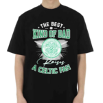 The Best Kind Of Dad A Celtic FC Shirt