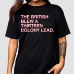 The British Blew a Thirteen Colony Lead Shirt