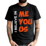 I Believe In Me You Us Shirt