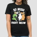 So Irish Right Meow Cat Shirt