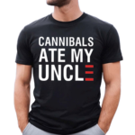 Cannibals Ate My Uncle Shirt