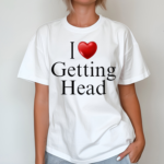 I Love Getting Head Shirt