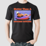 Hotter Than A Hoochie Coochie Shirt