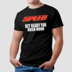 Speed Get Ready For Rush Hour Shirt