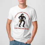 Keep A Little Dirt Under My Pillow For The Dirt Man Shirt