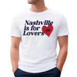 Nashville Is For Lovers Nh Shirt