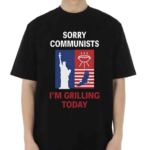 Emotional Club Sorry Communists I Am Grilling Today Shirt