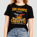 Some Grandpas Take Naps Grandpas Drive Corvette Then Take A Nap Shirt