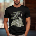 Nothing Can Save You From Me Shirt