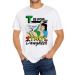 T Is For Thot Daughter Shirt