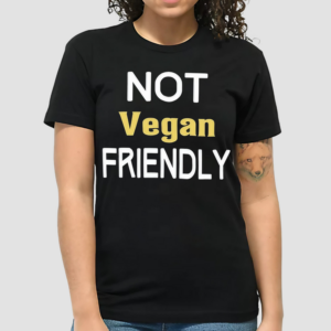 Oursignaturetouch Not Vegan Friendly Shirt