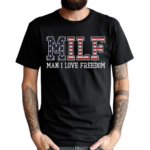 Man I Love Freedom MILF Shirt