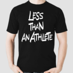 Less Than An Athlete Shirt