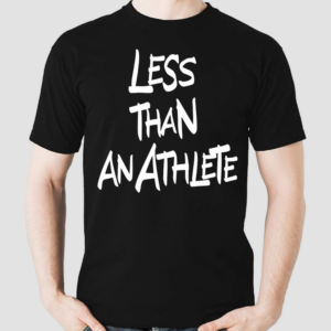 Less Than An Athlete Shirt