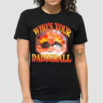 Who’s Your Dadderall Shirt