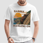 Barely Hanging On Shirt