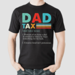 Unique Dad Tax Father Gift Shirt