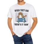 Jmcgg When They Ask Hows It Goin Shirt