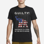 Guilty Sentenced To 4 Years In The White House Shirt