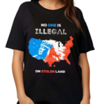 No One Is Illegal On Stolen Land Shirt