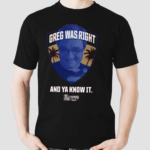 Greg Was Right And Ya Know It Shirt