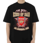 The Best Kind Of Dad An Arsenal Fan Shirt