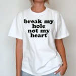 Break My Hole Not My Heart Shirt