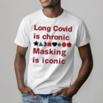 Long Covid Is Chronic Masking Is Iconic Shirt