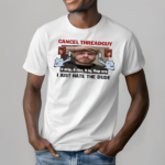 Cancel Threadguy I Just Hate The Dude Shirt