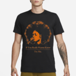 If You Really Wanna Know Try Me shirt