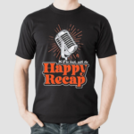 We’ll Be Back With The Happy Recap Shirt