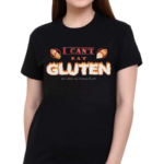 I Can’t Eat Gluten It Makes My Tummy Hurt Shirt