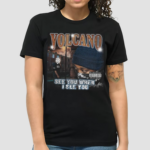 Volcano See You When I See You Shirt