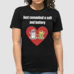 Just Commited A Salt And Battery Shirt