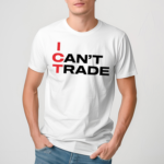 Ict I Cant Trade Shirt