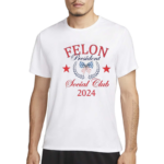 Felon President Social Club 2024 Shirt