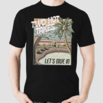 Two Hot Takes Let's Dive In Shirt