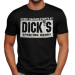 Every Season Starts At Diicks Sporting Goods Shirt