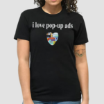 Bricksnpapers I Love Pop Up Ads Shirt