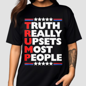 Truth Really Upsets Most People Shirt