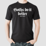 Goths Do It Better Pins Bones Shirt