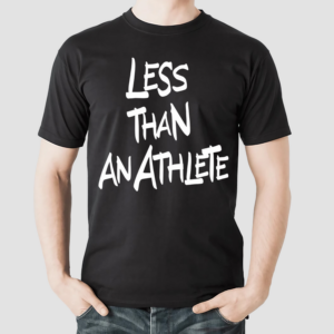 Less Than An Athlete Shirt