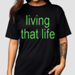 Living That Life Shirt