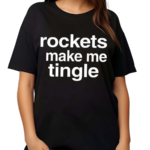 Rockets Make Me Tingle Shirt